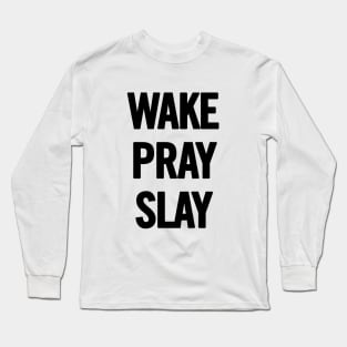 Wake Pray Slay Long Sleeve T-Shirt